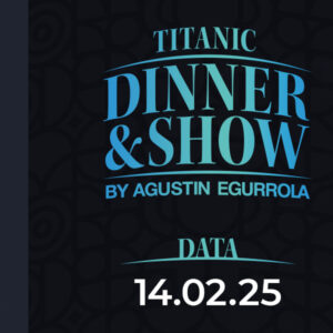 14.02.2025 - Titanic Dinner & Show by Agustin Egurrola