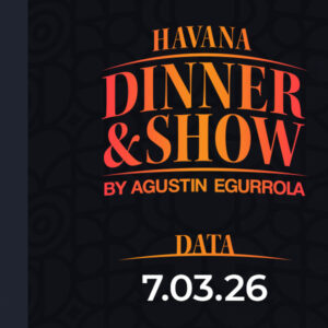 7.03.2026 - Havana Dinner & Show by Agustin Egurrola