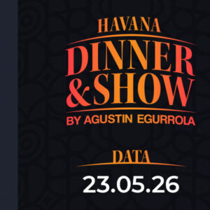 23.05.2026 - Havana Dinner & Show by Agustin Egurrola