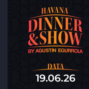 19.06.2026 - Havana Dinner & Show by Agustin Egurrola