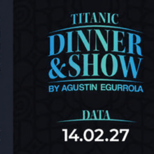 14.02.2027, godz. 20:00 - Titanic Dinner & Show by Agustin Egurrola