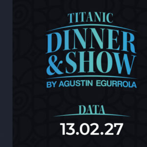 13.02.2027, godz. 19:00 - Titanic Dinner & Show by Agustin Egurrola